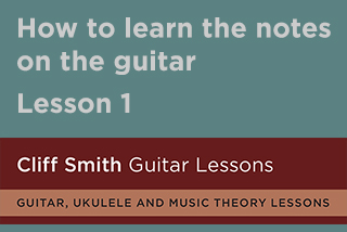 Cliff Smith Guitar Lessons, How to learn the notes on the guitar, lesson 1