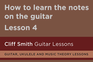 Cliff Smith Guitar Lessons, How to learn the notes on the guitar, lesson-4
